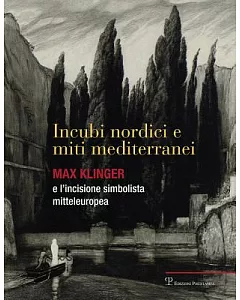 Incubi Nordici E Miti Mediterranei: Max Klinger E L’incisione Simbolista Mitteleuropea