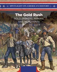 The Gold Rush: Gold Seekers, Miners, and Merchants