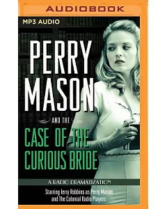 Perry Mason and the Case of the Curious Bride: A Radio Dramatization