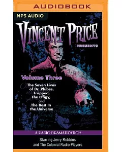 Vincent Price Presents: A Radio Dramatization: The Seven Lives of Dr. Phibes, Trapped, The Effigy, and The Best in the Universe