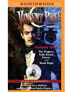 Vincent Price Presents: The Tinglers, Fade Away, Canus and Road Rage, Four Radio Dramatizations