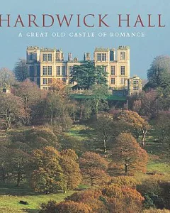 Hardwick Hall: A Great Old Castle of Romance