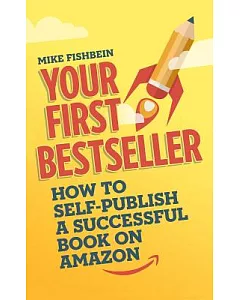Your First Bestseller: How to Self-publish a Successful Book on Amazon