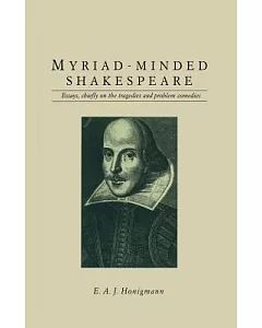 Myriad-minded Shakespeare: Essays, Chiefly on the Tragedies and Problem Comedies