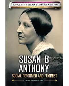 Susan B. Anthony: Social Reformer and Feminist