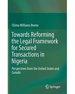 Towards Reforming the Legal Framework for Secured Transactions in Nigeria: Perspectives from the United States and Canada