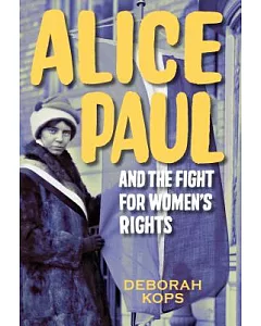 Alice Paul and the Fight for Women’s Rights: From the Vote to the Equal Rights Amendment