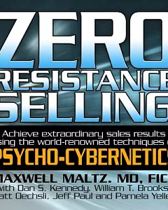 Zero Resistance Selling: Achieve extraordinary sales results using the world-renowned techniques of Psycho-Cybernetics