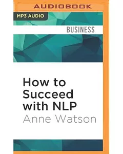 How to Succeed With Nlp: Go from Good to Great at Work