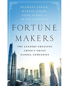 Fortune Makers: The Leaders Creating China’s Great Global Companies: Library Edition