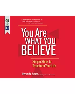 You Are What You Believe: Simple Steps to Transform Your Life