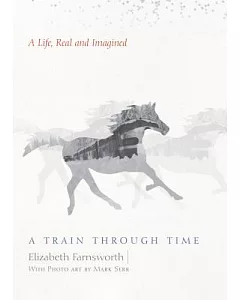 A Train Through Time: A Life, Real and Imagined