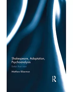 Shakespeare, Adaptation, Psychoanalysis: Better Than New