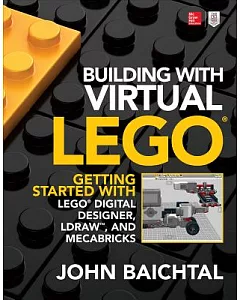 Building With Virtual Lego: Getting Started With Lego Digital Designer, Ldraw, and Mecabricks
