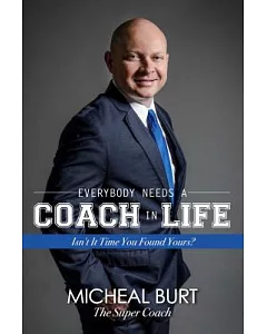 Everybody Needs a Coach in Life: Isn’t It Time You Found Yours?