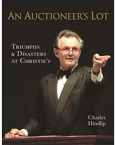 An Auctioneer’s Lot: Triumphs & Disasters at Christie’s