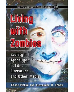 Living With Zombies: Society in Apocalypse in Film, Literature and Other Media