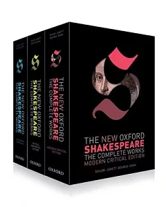 The New Oxford Shakespeare The Complete Works: Modern Critical Edition / Critical Reference Edition / Authorship Companion