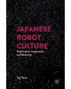 Japanese Robot Culture: Performance, Imagination, and Modernity