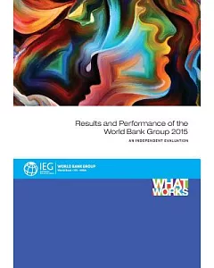 Results and Performance of the World Bank Group 2015: An Independent Evaluation