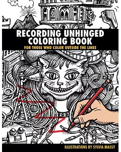 Recording Unhinged Coloring Book: For Those Who Color Outside the Lines