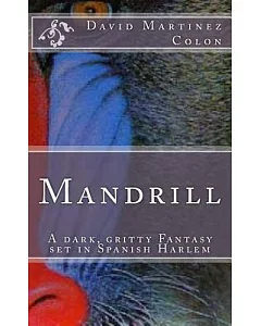 Mandrill: A Dark, Gritty Fantasy Set in Spanish Harlem