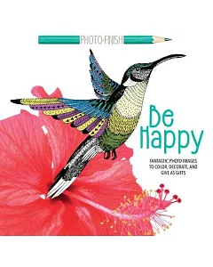 Be Happy: Fantastic Photo Images to Color, Decorate, and Give As Gifts