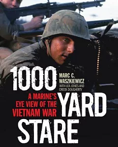 1000 Yard Stare: A Marine’s Eye View of the Vietnam War