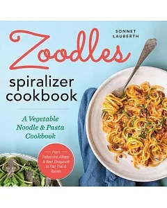 Zoodles Spiralizer Cookbook: A Vegetable Noodle & Pasta Cookbook