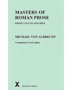 Masters of Roman Prose from Cato to Apuleius: Interpretive Studies