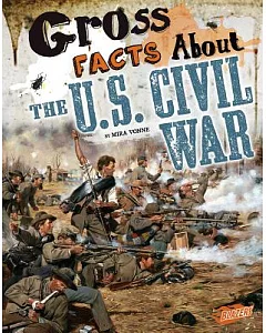 Gross Facts About theU.S. Civil War