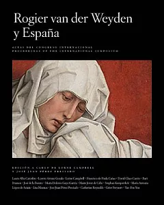 Rogier Van Der Weyden and Spain - Rogier Van Der Weyden Y Espana: Actas Del Congreso Internacional / Proceedings of the Internat