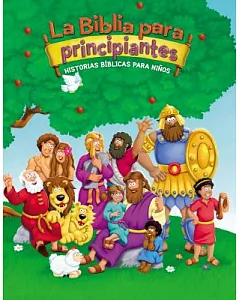 La Biblia para principiantes / The Bible for Beginners: Historias biblicas para ninos / Bible Stories for Children