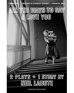 All the Ways to Say I Love You: 2 Plays + 1 Story