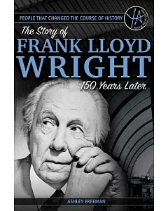 The Story of Frank Lloyd Wright 150 Years After His Birth