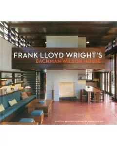 Frank Lloyd Wright’s Bachman-Wilson House: At Crystal Bridges Museum of American Art