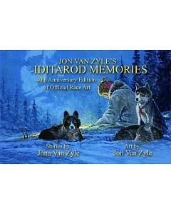 Jon Van zyle’s Iditarod Memories: 40 Years of Official Race Art