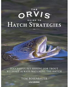 The Orvis Guide to Hatch Strategies: Successful Fly Fishing for Trout Without Always Matching the Hatch