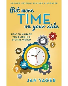 Put More Time on Your Side: How to Manage Your Life in a Digital World