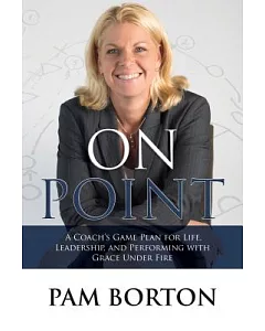On Point: A Coach’s Game Plan for Life, Leadership, and Performing With Grace Under Fire