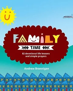 Family Time: 82 Devotional Life Lessons and Simple Prayers