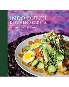 Indo Dutch Kitchen Secrets: Stories & Favorite Family Recipes From Stroopwefel to Rijsttafel