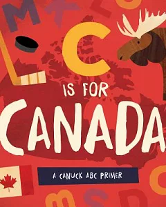 C Is for Canada: A Canuck ABC Primer