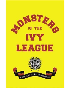 Monsters of the Ivy League: A Gallery of Elite Assholes