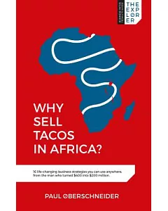 Why Sell Tacos in Africa?: 16 Life-changing Business Strategies You Can Use Anywhere, from the Man Who Turned $400 into $200 Mil