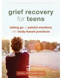 Grief Recovery for Teens: Letting Go of Painful Emotions With Body-based Practices