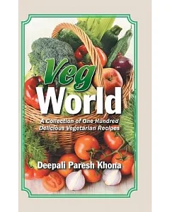Veg World: A Collection of One Hundred Delicious Vegetarian Recipes