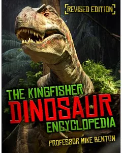 The Kingfisher Dinosaur Encyclopedia: One Encyclopedia, a World of Prehistoric Knowledge