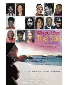 Where I See the Sun: Contemporary Poetry in the Virgin Islands - Tortola Virgin Gorda Anegada Jost Van Dyke