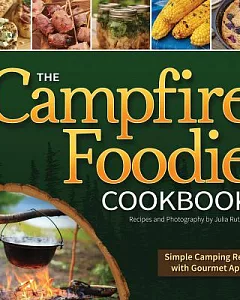 The Campfire Foodie Cookbook: Simple Camping Recipes With Gourmet Appeal